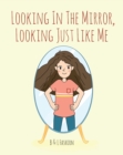 Looking in the Mirror, Looking Just Like Me - eBook