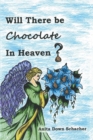Will There Be Chocolate in Heaven? - eBook