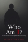 Who Am I? : God's Restoration of Our Lost Identity - eBook