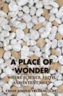 A Place of Wonder : Where Science, Faith, and Intent Meet - Book