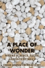 A Place of Wonder : Where Science, Faith, and Intent Meet - eBook