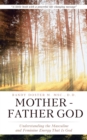 Mother - Father God : Understanding the Masculine and Feminine Energy That Is God - eBook
