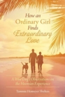 How an Ordinary Girl Finds Extraordinary Love : A Wise Dog's Observations on the Hooman Experience - Book