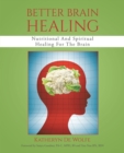Better Brain Healing : Nutritional And Spiritual Healing For The Brain - eBook