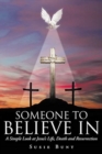 Someone To Believe In : A Simple Look at Jesus's Life, Death and Resurrection - Book