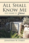 All Shall Know Me : His Name is Jesus - Book
