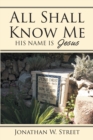 All Shall Know Me : His Name is Jesus - eBook