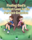 Finding God's Perfect Love in His Perfect Creation - eBook