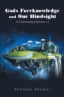 Gods Foreknowledge and Our Hindsight : An Understanding of Ephesians 1:4 - eBook