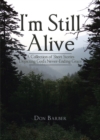 I'm Still Alive : A Collection of Short Stories Depicting God's Never-Ending Grace - eBook