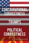 Constitutional Correctness Trumps Political Correctness - eBook