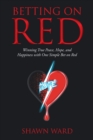 Betting on Red : Winning True Peace, Hope, and Happiness with One Simple Bet on Red - Book