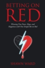 Betting on Red : Winning True Peace, Hope, and Happiness with One Simple Bet on Red - eBook
