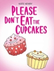 Please Don't Eat the Cupcakes - Book