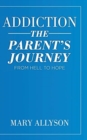 Addiction : The Parent's Journey From Hell To Hope - Book