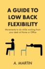 A Guide to Low Back Flexability : Movements to do while working from your desk at Home or Office - eBook