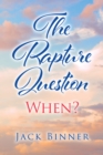 The Rapture Question : When? - eBook