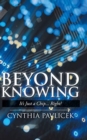 Beyond Knowing : It's Just a Chip... Right? - Book