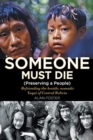 Someone Must Die : (Preserving a People) Befriending the hostile, nomadic Yuqui of Central Bolivia - Book