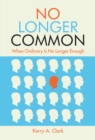 No Longer Common : When Ordinary Is No Longer Enough - eBook