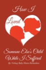 How I Loved Someone Else's Child While I Suffered - Book