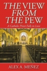 The View from the Pew : A Catholic Priest Falls in Love - Book