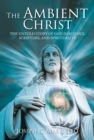 The Ambient Christ : The Inside Story of God in Science, Scripture, and Spirituality - eBook
