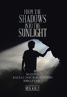 From the Shadows into the Sunlight : Making Racial Discrimination Irrelevant - Book