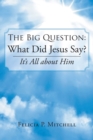 The Big Question : What Did Jesus Say?: It's All about Him - Book