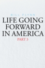 Life Going Forward in America : Part 3 - eBook