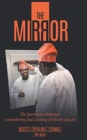 The Mirror : The Journey to Wholeness; Remembering and Claiming All of Who You Are - Book