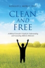 Clean and Free : A Biblical Counselor's Guide for Understanding and Counseling Addictive Behaviors - Book