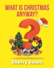 What is Christmas Anyway? : 25 Days of Christmas Activities for Kids of All Ages - eBook