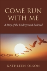 Come Run with Me : A Story of the Underground Railroad - eBook