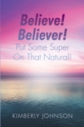 Believe! Believer! Put Some Super On That Natural! - eBook