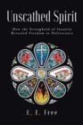Unscathed Spirit : How the Stronghold of Insanity Revealed Freedom in Deliverance - Book