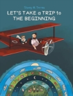 Let's Take a Trip to : The Beginning - Book