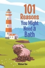 101 Reasons You Might Need a Bath - Book