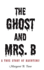 The Ghost and Mrs. B : A True Story of Haunting! - Book