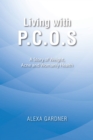 Living with P.C.O.S : A Story of Weight, Acne and Womanly Health - eBook