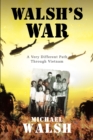 WALSH'S WAR : A Very Different Path Through Vietnam - eBook