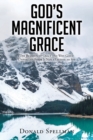 God's Magnificent Grace : The Benefits of Grace and Why God's Unmerited Favor Is Not a License to Sin - Book