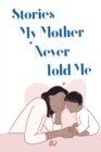 Stories My Mother Never Told Me - eBook