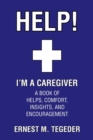 Help! I'm a Caregiver : A Book of Helps, Comfort, Insights, and Encouragement - Book