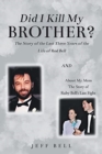 Did I Kill My Brother? : The Story of the Last Three Years of the Life of Rod Bell and About My Mom: The Story of Ruby Bell's Last Fight - Book