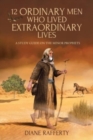12 Ordinary Men Who Lived Extraordinary Lives : A Study Guide on the Minor Prophets - Book
