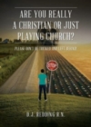 Are You Really a Christian or Just Playing Church? : Please Do Not Be Tricked and Left Behind! - Book