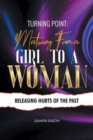 Turning Point : Maturing from a Girl to a Woman: Releasing Hurts of the Past - Book