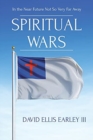 Spiritual Wars : In the Near Future Not so Very Far Away - Book