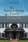 My Extraordinary Family : The Good, The Bad, and The Miraculous. - eBook